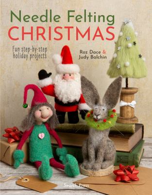 Needle felting Christmas by Roz Dace